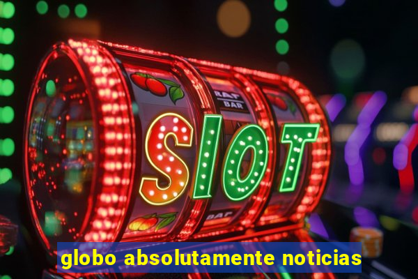 globo absolutamente noticias